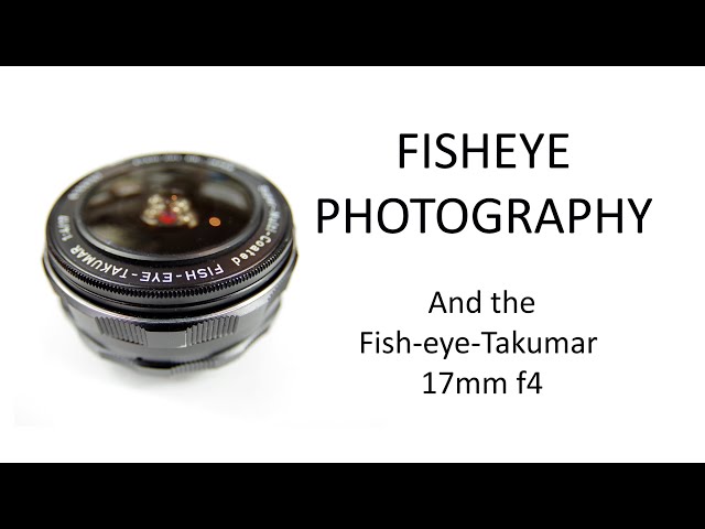 FISHEYE PHOTOGRAPHY, and the Fish-eye-Takumar 17mm f4. Review with